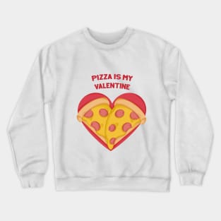 Valentines Pizza Heart - Pizza is my Valentine Crewneck Sweatshirt